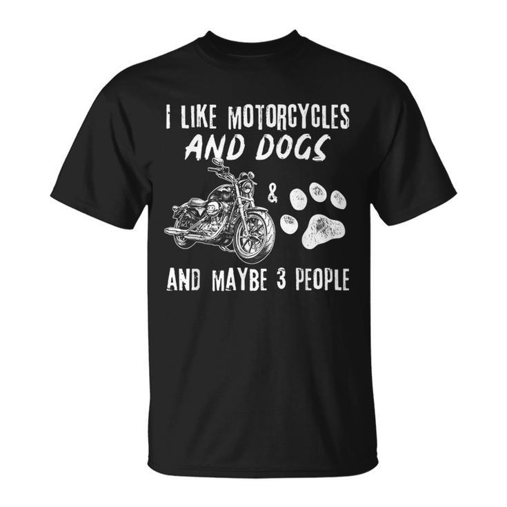 I Like Motorcycles And Dogs And Maybe 3 People Funny Gift Unisex T-Shirt