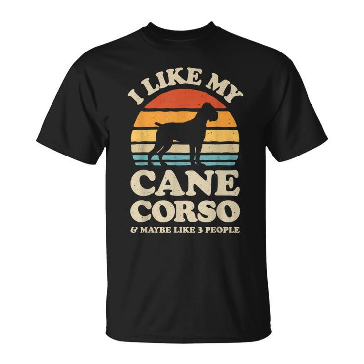 I Like My Cane Corso And Maybe Like 3 People Italian Mastiff  Unisex T-Shirt