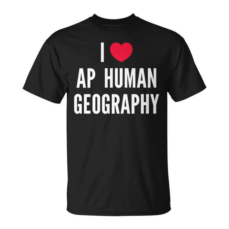 I Love Ap Human Geography I Heart Ap Human Geography Lover   Unisex T-Shirt