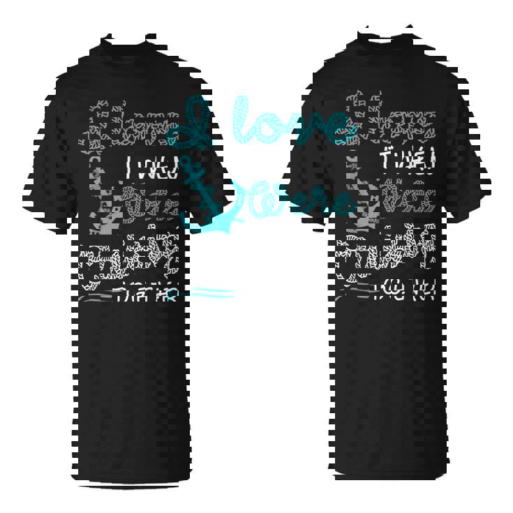 I Love It When Were Cruising Together Family Cruise Matching  IT Funny Gifts Unisex T-Shirt