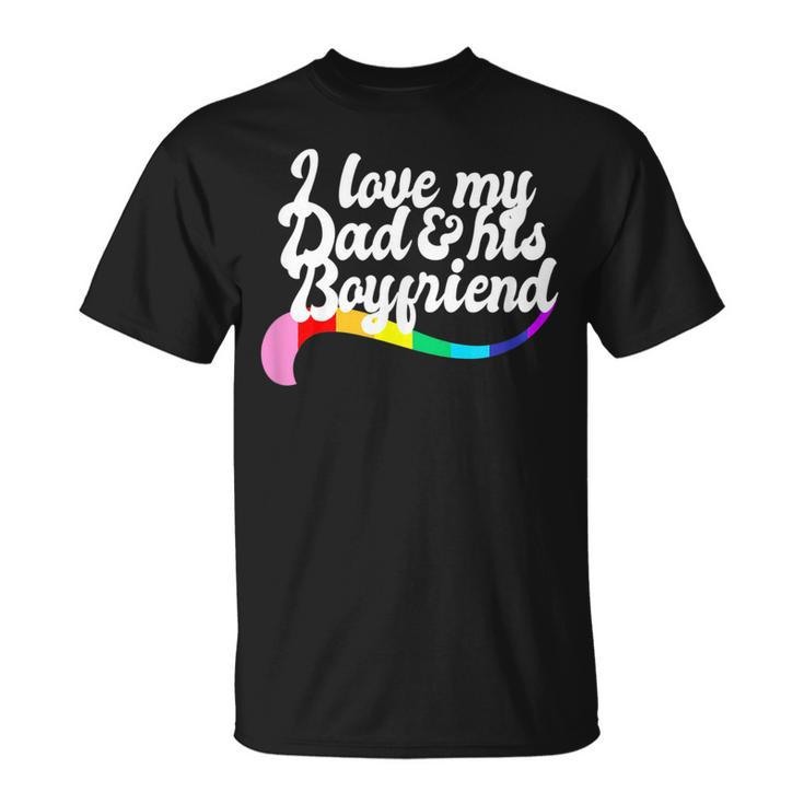 I Love My Dad & His Boyfriend Gay Sibling Pride Lgbtq Daddy  Unisex T-Shirt