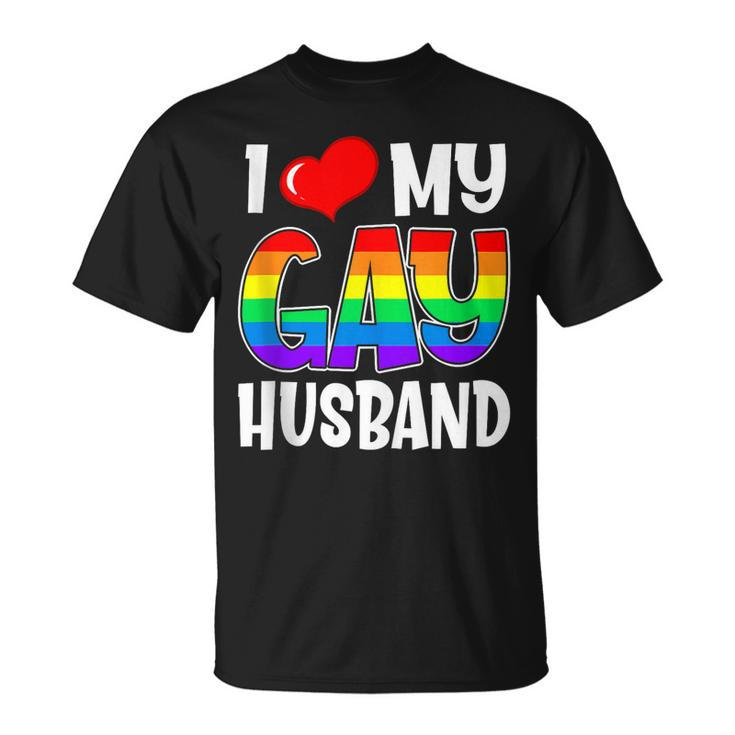 I Love My Gay Husband Lgbt Gay Pride Month Family Gift For Women Unisex T-Shirt