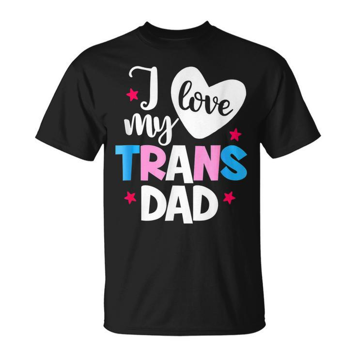 I Love My Trans Dad Proud Transgender Lgbt Lgbt Family  Gift For Women Unisex T-Shirt