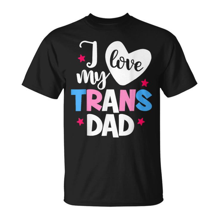I Love My Trans Dad Proud Transgender Lgbtq Lgbt Family  Gift For Women Unisex T-Shirt