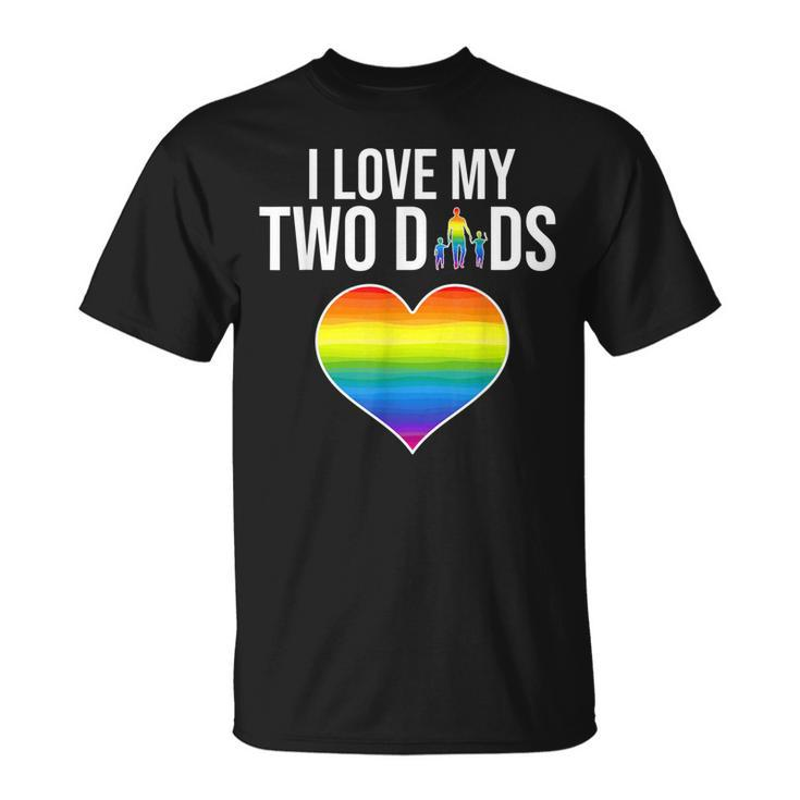 I Love My Two Dads Father Day Lgbtq Pride  Unisex T-Shirt