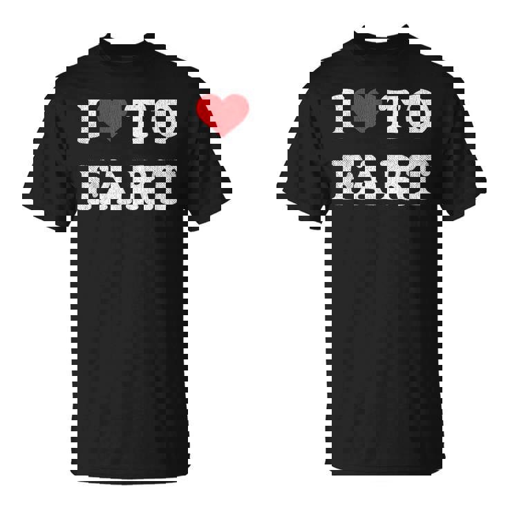 I Love To Fart  Men I Heart To Fart Joke Farting Gag  Unisex T-Shirt