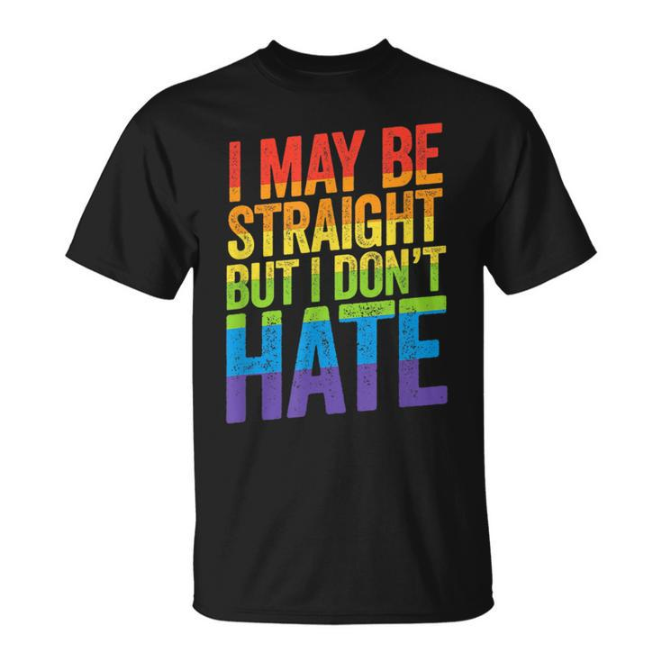 I May Be Straight But I Dont Hate  Lgbt Ally March  Unisex T-Shirt
