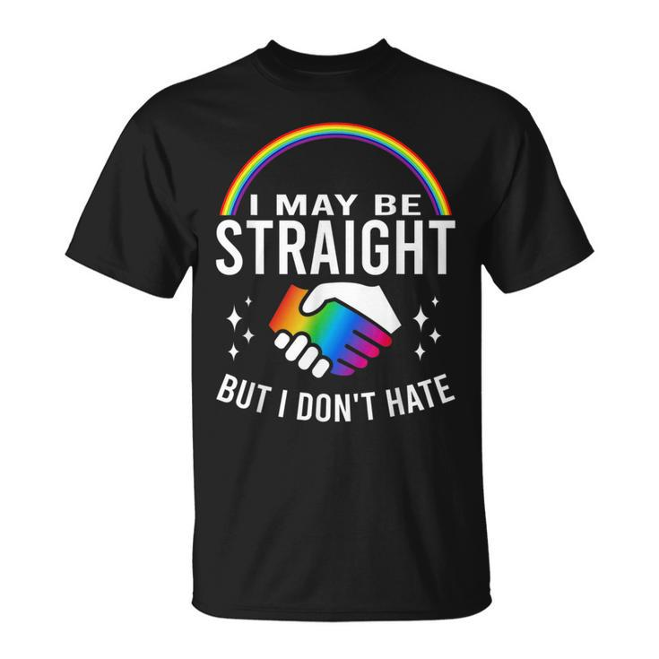 I May Be Straight But I Dont Hate Lgbt Gay & Lesbians Pride  Unisex T-Shirt
