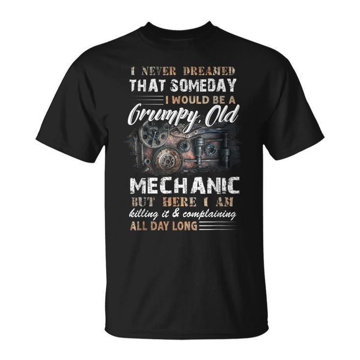 I Never Dreamed That I Would Be A Grumpy Old Mechanic  Unisex T-Shirt