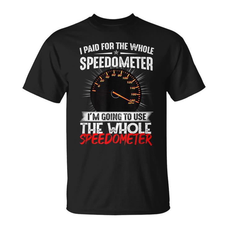 I Paid For The Whole Speedometer Car Racing Car Mechanic Mechanic Funny Gifts Funny Gifts Unisex T-Shirt