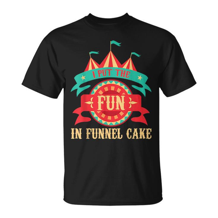 I Put The Fun In Funnel Cake Circus Birthday Party Costume Unisex T-Shirt