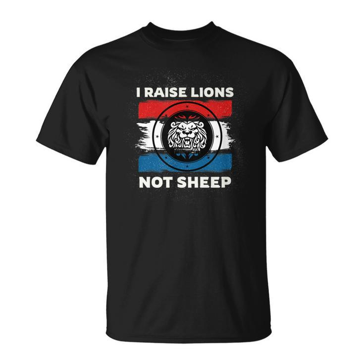 I Raise Lions Not Sheep Powerful Patriotic Parent  Unisex T-Shirt