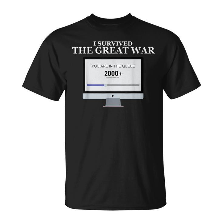 I Survived The Great War You Are In The Queue  Unisex T-Shirt
