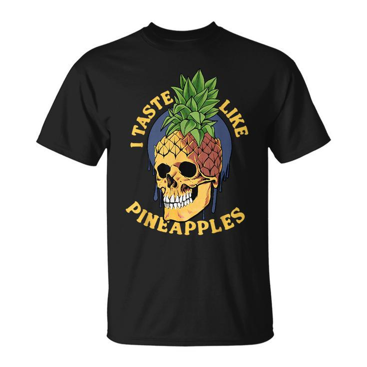 I Taste Like Pineapples Unisex T-Shirt