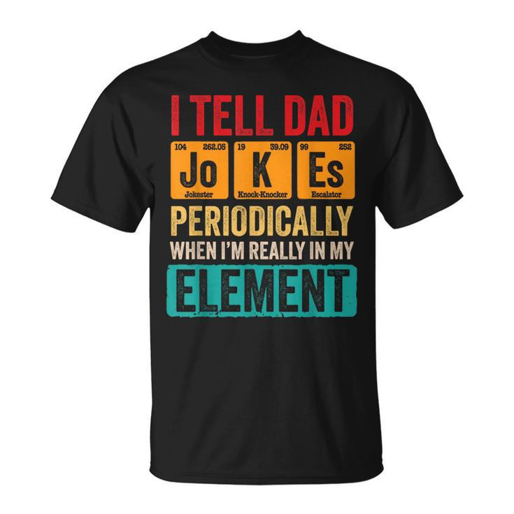 I Tell Dad Jokes Periodically Funny Pun For Fathers Day  Unisex T-Shirt