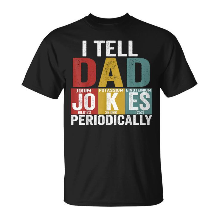 I Tell Dad Jokes Periodically Science Vintage Fathers Day  Unisex T-Shirt