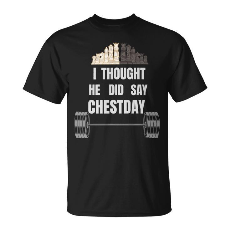 I Thought He Did Say Chestday Chest Day Bodybuilding Unisex T-Shirt