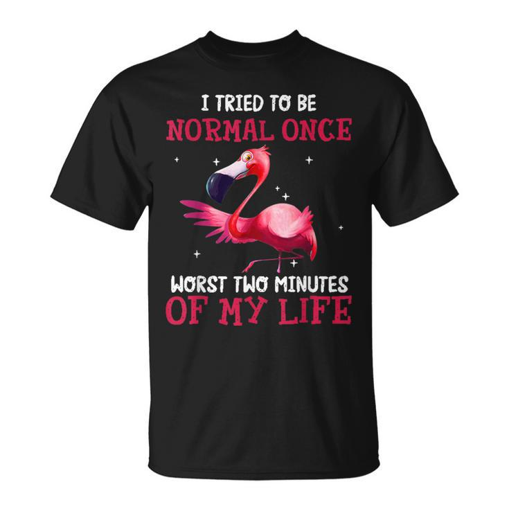 I Tried Being Normal Once Worst Two Minutes Of My Life  Unisex T-Shirt
