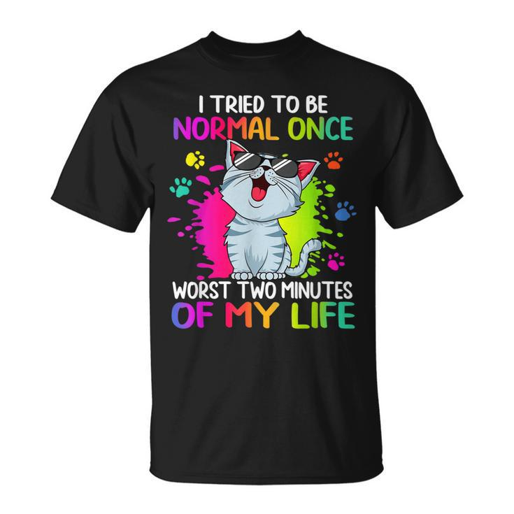 I Tried To Be Normal Once Worst Two Minutes Of My Life Cat  Unisex T-Shirt