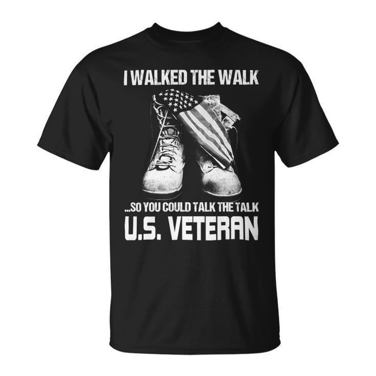 I Walked The Walk So You Could Talk The Talk US Veteran 348 Unisex T-Shirt