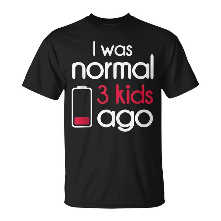 I Was Normal 3 Kids Ago Three Children Parents Fathers Day  Unisex T-Shirt