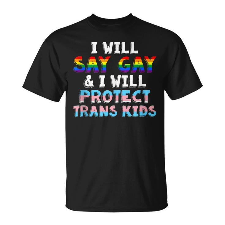 I Will Say Gay And I Will Protect Trans Kids Lgbt Gay Pride  Unisex T-Shirt