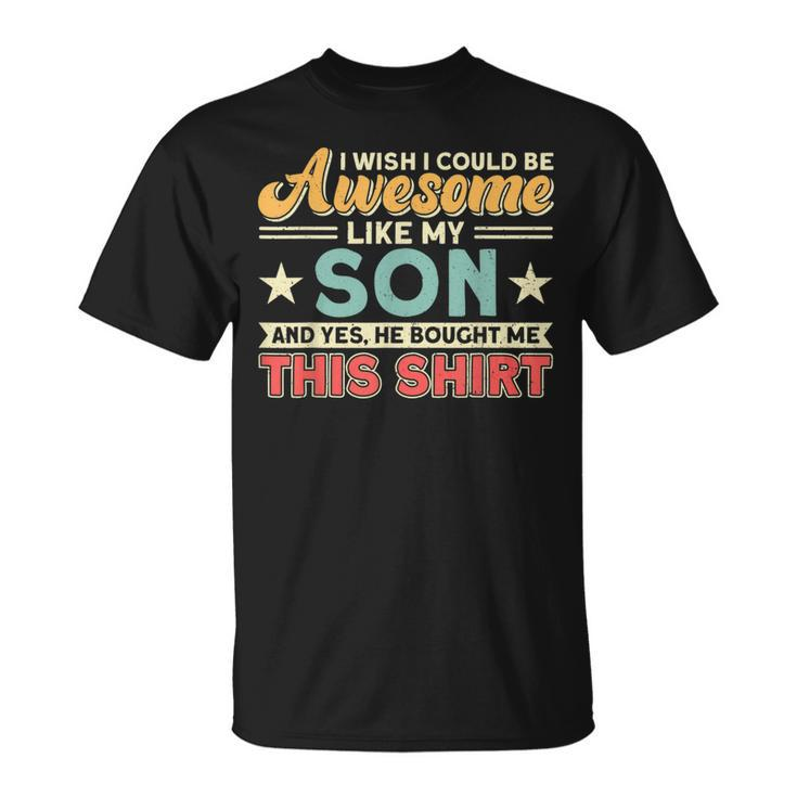 I Wish I Could Be Awesome Like My Son Father Dad  Unisex T-Shirt