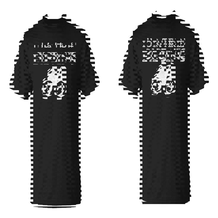 Id Rather Be Birding Binoculars Birdwatching  Birdwatching Gifts Unisex T-Shirt