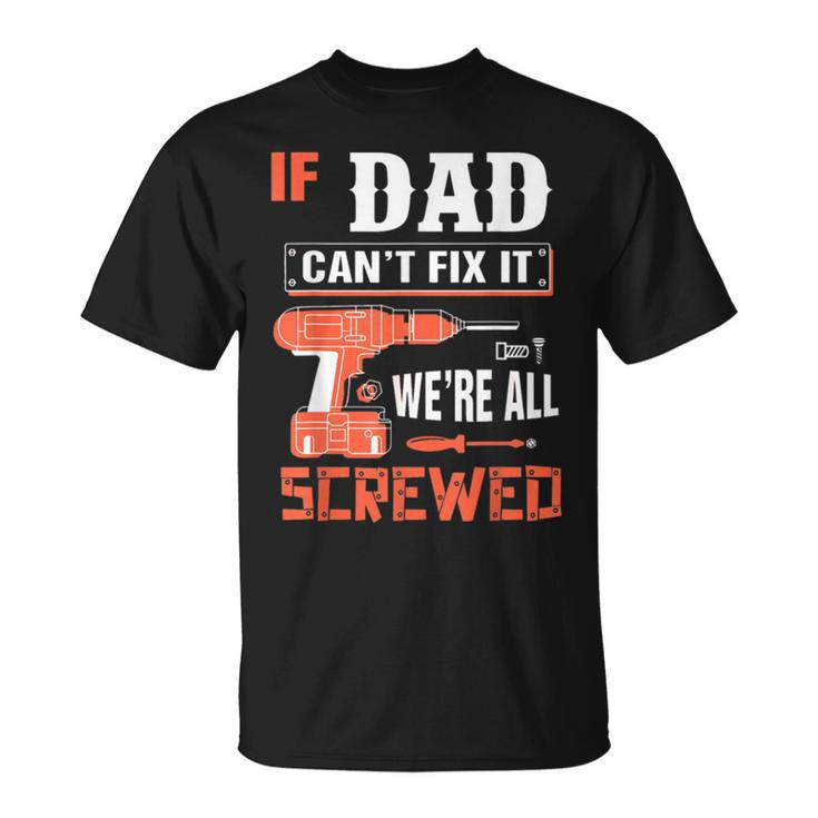 If Dad Cant Fix It Funny Father Gift Ideas  Gift For Mens Unisex T-Shirt
