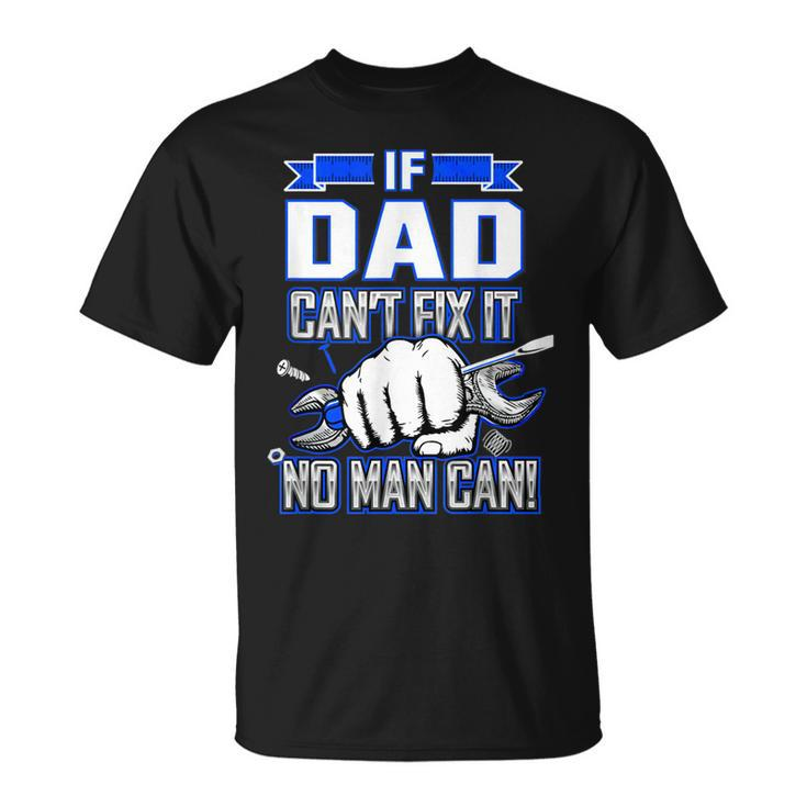 If Dad Cant Fix It No Man Can Happy Papa Father Day   Unisex T-Shirt