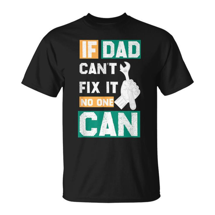 If Dad Cant Fix It No One Can Fathers Day Mechanic Dad  Unisex T-Shirt