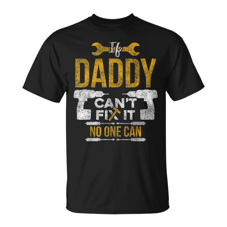 If Daddy Cant Fix It No One Can Funny Fathers Day Mechanic  Unisex T-Shirt