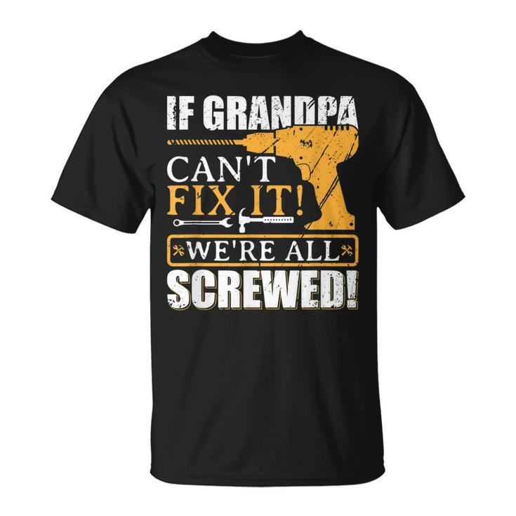 If Grandpa Cant Fix It  Great Fathers Day Gift  Unisex T-Shirt