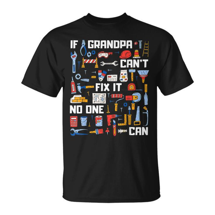 If Grandpa Cant Fix It No One Can Funny  Granddad Papa  Unisex T-Shirt