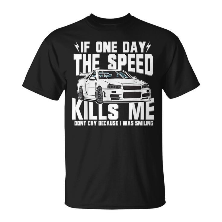 If One Day The Speed Kills Me Unisex T-Shirt