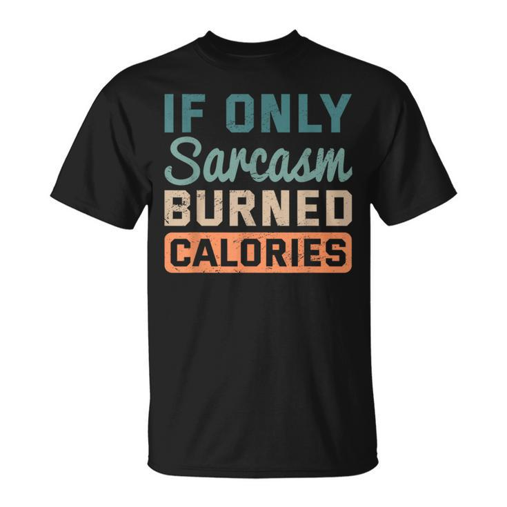 If Only Sarcasm Burned Calories Bodybuilder Fitness Workout  Unisex T-Shirt