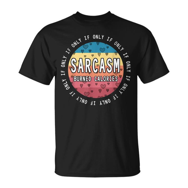 If Only Sarcasm Burned Calories - Funny Workout Quote Gym  Unisex T-Shirt