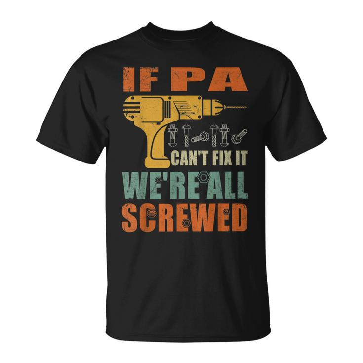 If Pa Cant Fix It Were All Screwed Funny Fathers Day  Gift For Mens Unisex T-Shirt