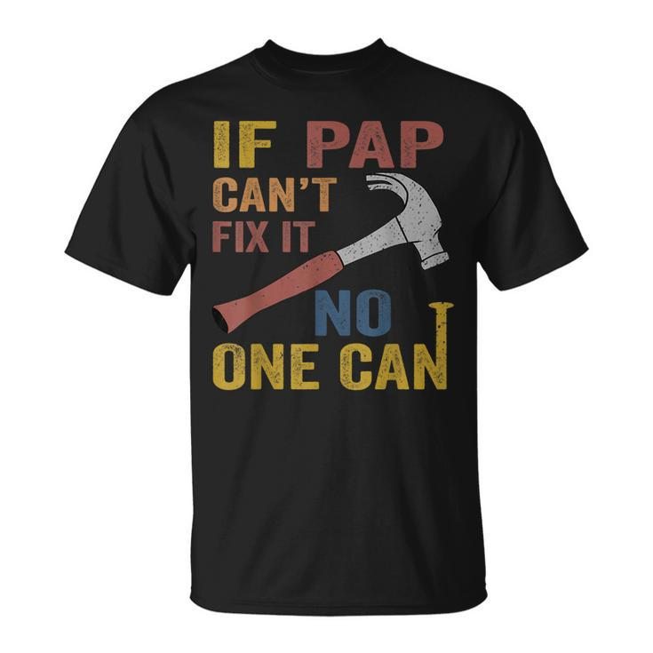 If Pap Cant Fix It Gift For Men Fathers Day  Unisex T-Shirt