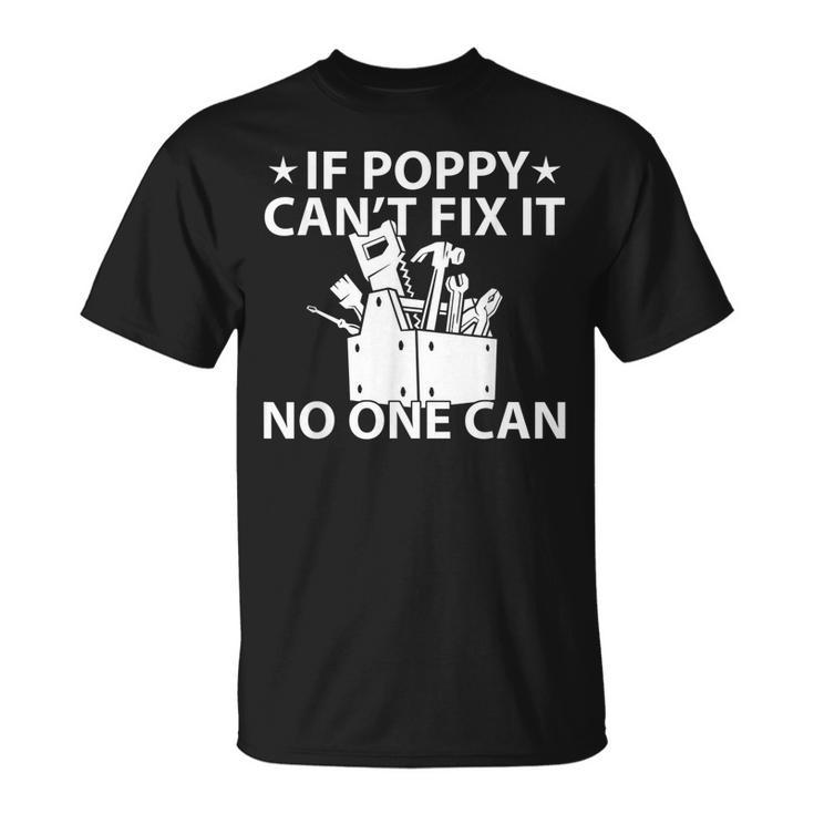 If Poppy Cant Fix It No One Can Funny Grandpa  Unisex T-Shirt