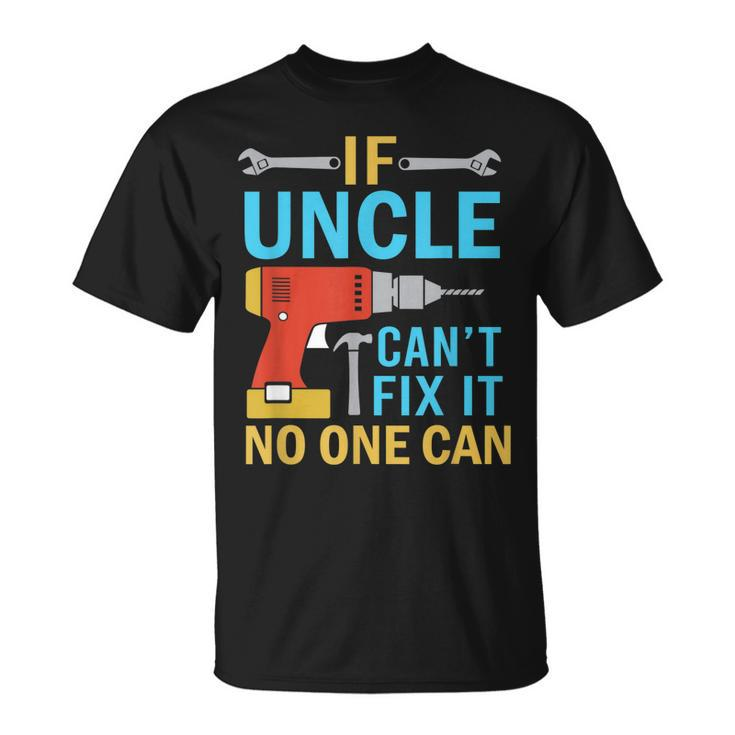If Uncle Cant Fix It No One Can Funny Fathers Day Uncle  Gift For Mens Unisex T-Shirt
