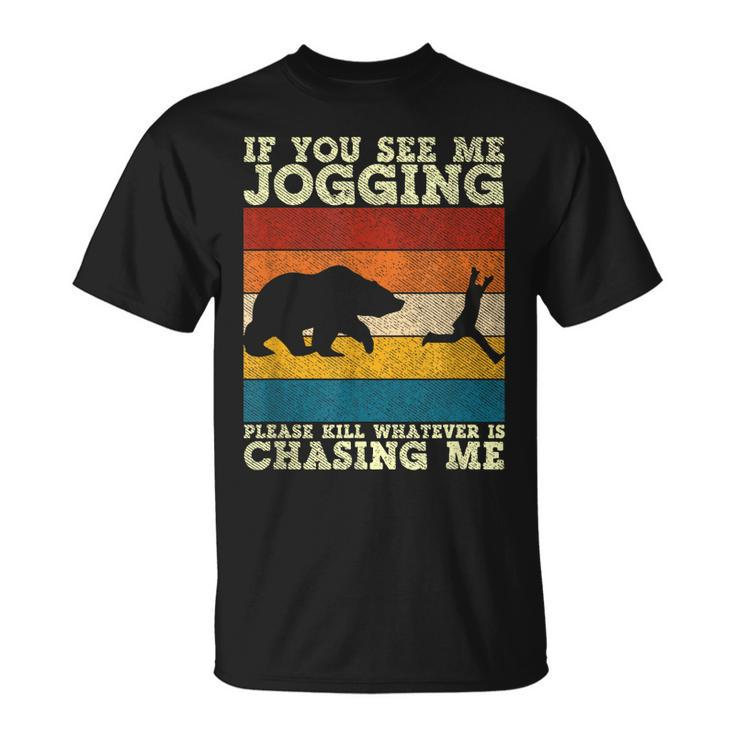 If You See Me Jogging Please Kill Whatever Is Chasing Me  Unisex T-Shirt