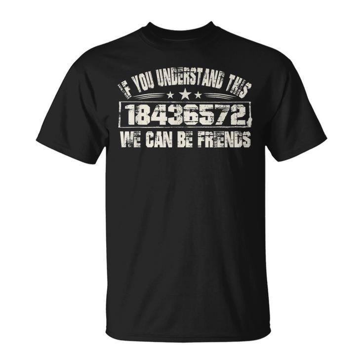 If You Understand This 18436572 We Can Be Friends Unisex T-Shirt