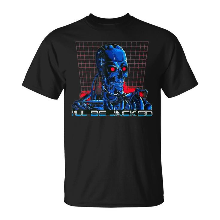Ill Be Jacked Gym Weightlifting Bodybuilding Fitness Work  Unisex T-Shirt