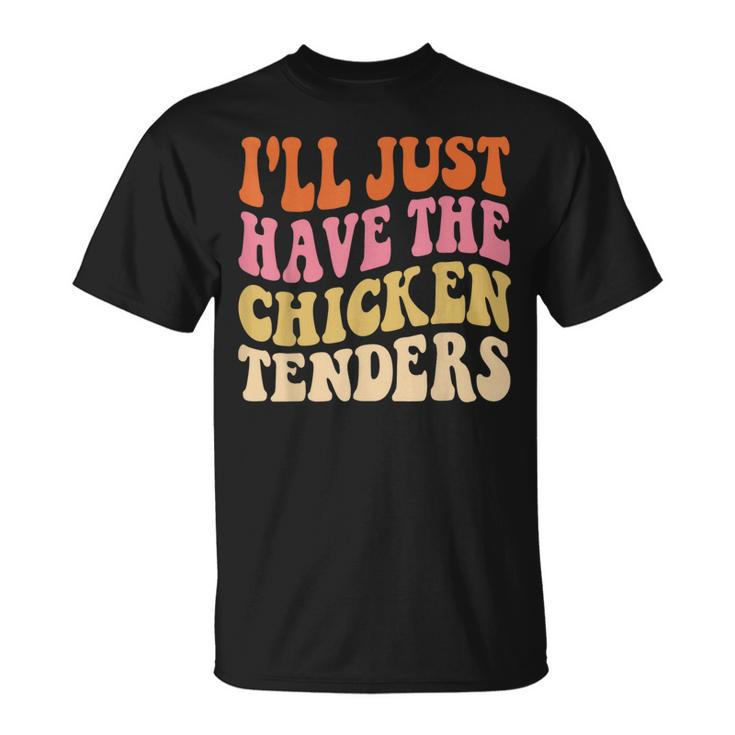 Ill Just Have The Chicken Tenders Funny Chicken Groovy  Unisex T-Shirt