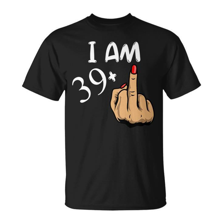 Im 39 Plus Middle Finger Funny 40Th Birthday   Unisex T-Shirt