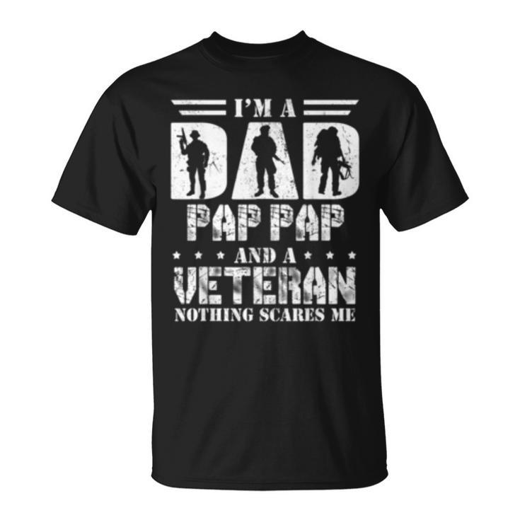 Im A Dad Pap Pap And A Veteran Nothing Scares Me Gifts  Gift For Mens Unisex T-Shirt
