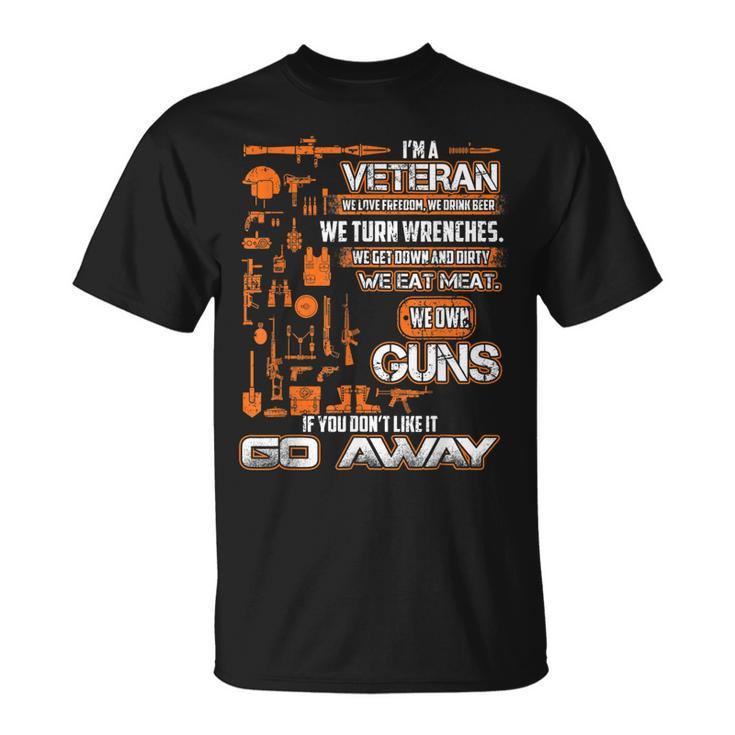 Im A Veteran If You Dont Like It Go Away Veterans Day  Unisex T-Shirt