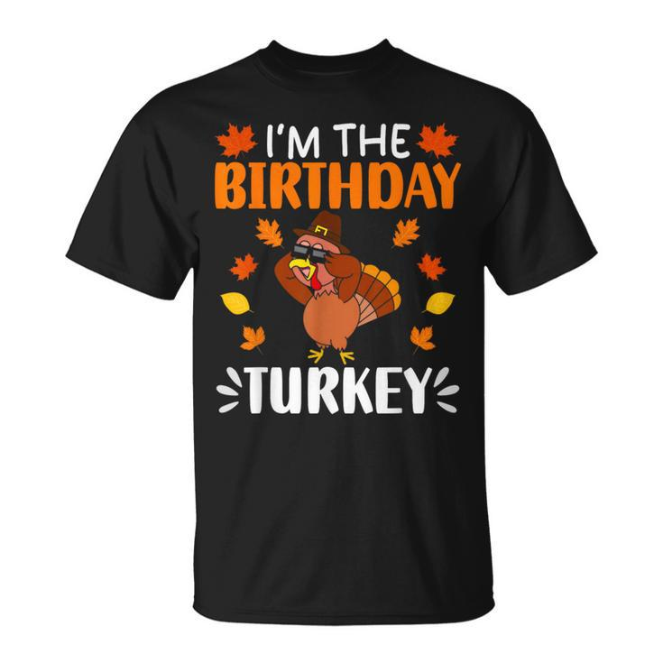 I'm The Birthday Turkey Birthday Turkey Thanksgiving T-Shirt