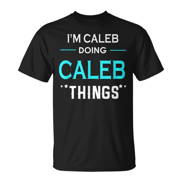 Im Caleb Doing Caleb Things Funny First Name Unisex T-Shirt
